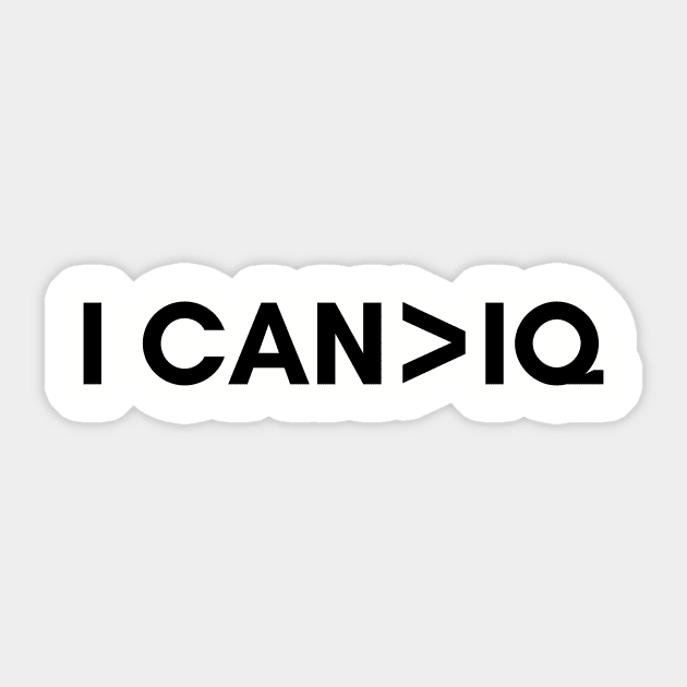 I can is greater than IQ Sticker by Stupid Coffee Designs